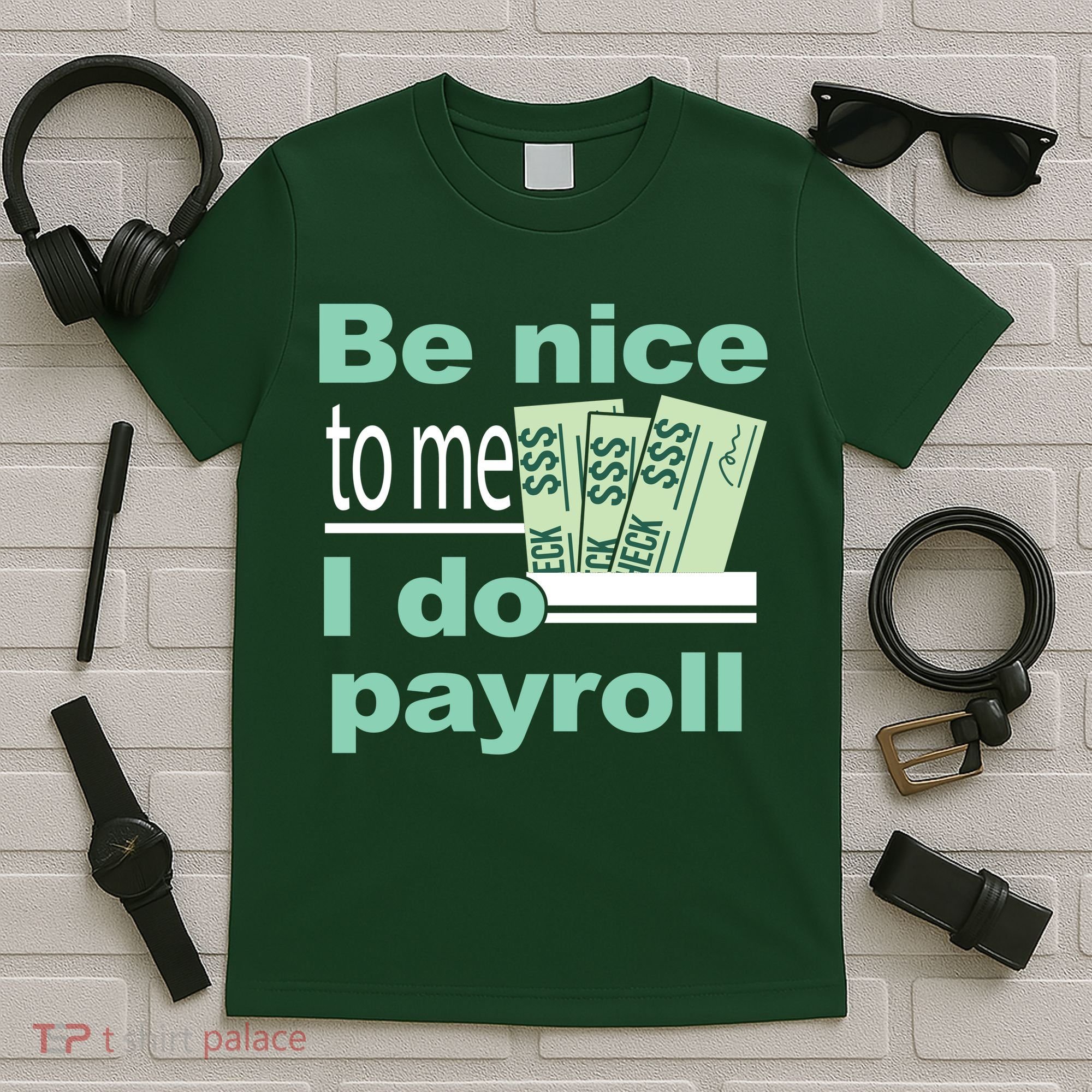 Be Nice To Me I Do Payroll T-Shirt