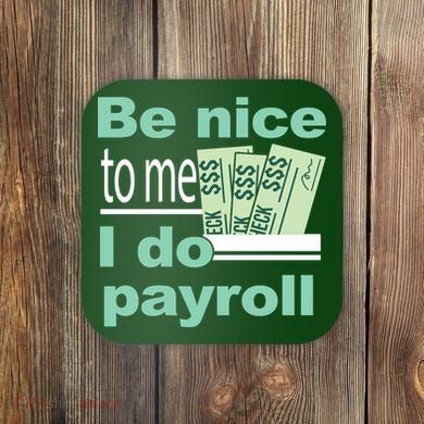 Be Nice To Me I Do Payroll Coaster