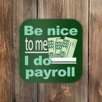 Be Nice To Me I Do Payroll Coaster thumb 0