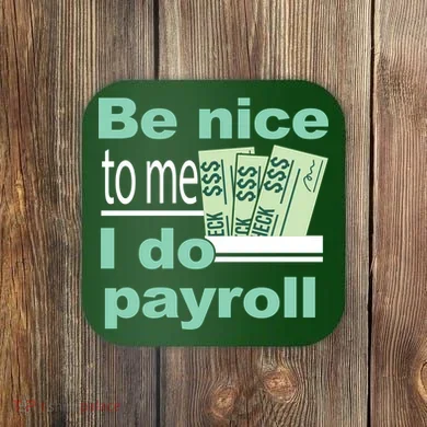 Be Nice To Me I Do Payroll Coaster