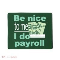 Be Nice To Me I Do Payroll Mousepad thumb 0