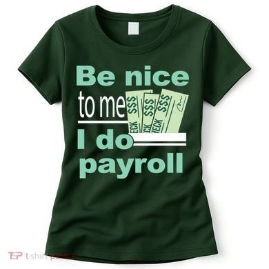 Be Nice To Me I Do Payroll Women's T-Shirt