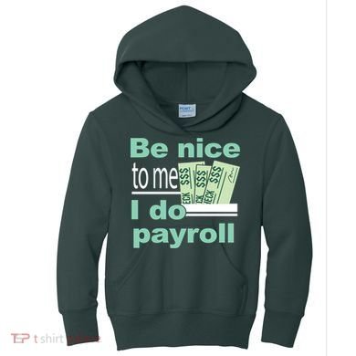 Be Nice To Me I Do Payroll Kids Hoodie