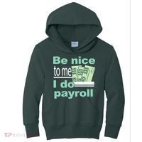 Be Nice To Me I Do Payroll Kids Hoodie thumb 0