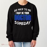 Be Nice To Me I May Be Your Doctor Someday Women's Sweatshirt thumb 0