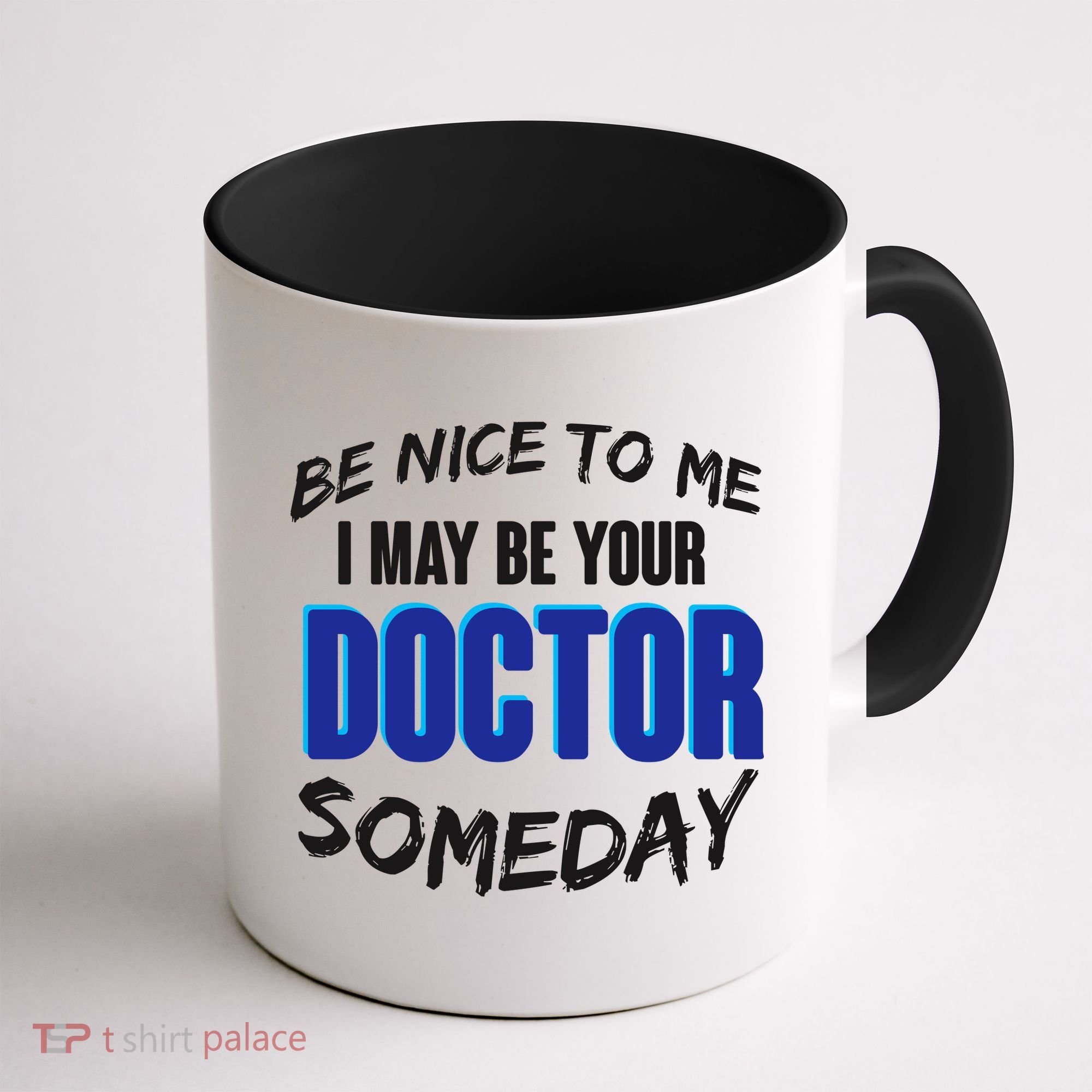 Be Nice To Me I May Be Your Doctor Someday Coffee Mug