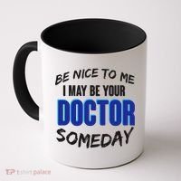 Be Nice To Me I May Be Your Doctor Someday Coffee Mug thumb 0