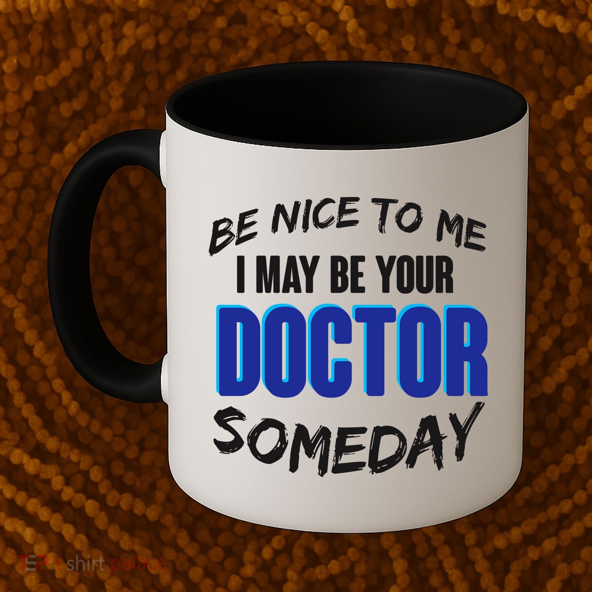 Be Nice To Me I May Be Your Doctor Someday Coffee Mug