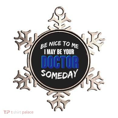 Be Nice To Me I May Be Your Doctor Someday Ornament