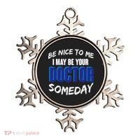 Be Nice To Me I May Be Your Doctor Someday Ornament thumb 0