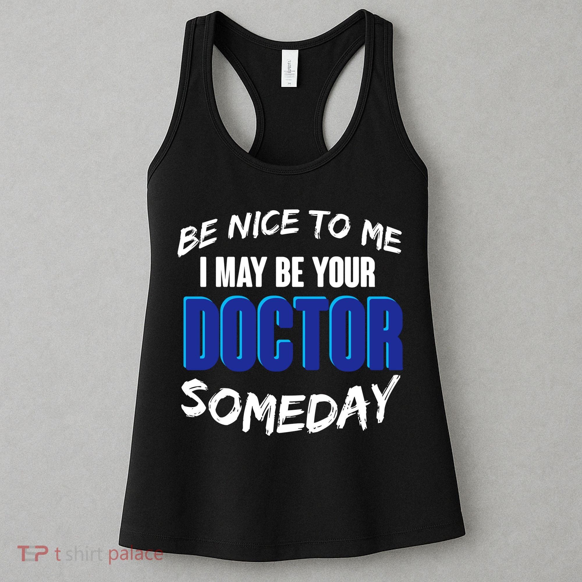 Be Nice To Me I May Be Your Doctor Someday Women's Tank Top