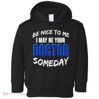 Be Nice To Me I May Be Your Doctor Someday Toddler Hoodie thumb 0
