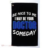 Be Nice To Me I May Be Your Doctor Someday Golf Towel thumb 0