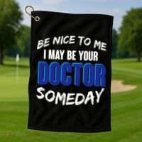Be Nice To Me I May Be Your Doctor Someday Golf Towel thumb 1