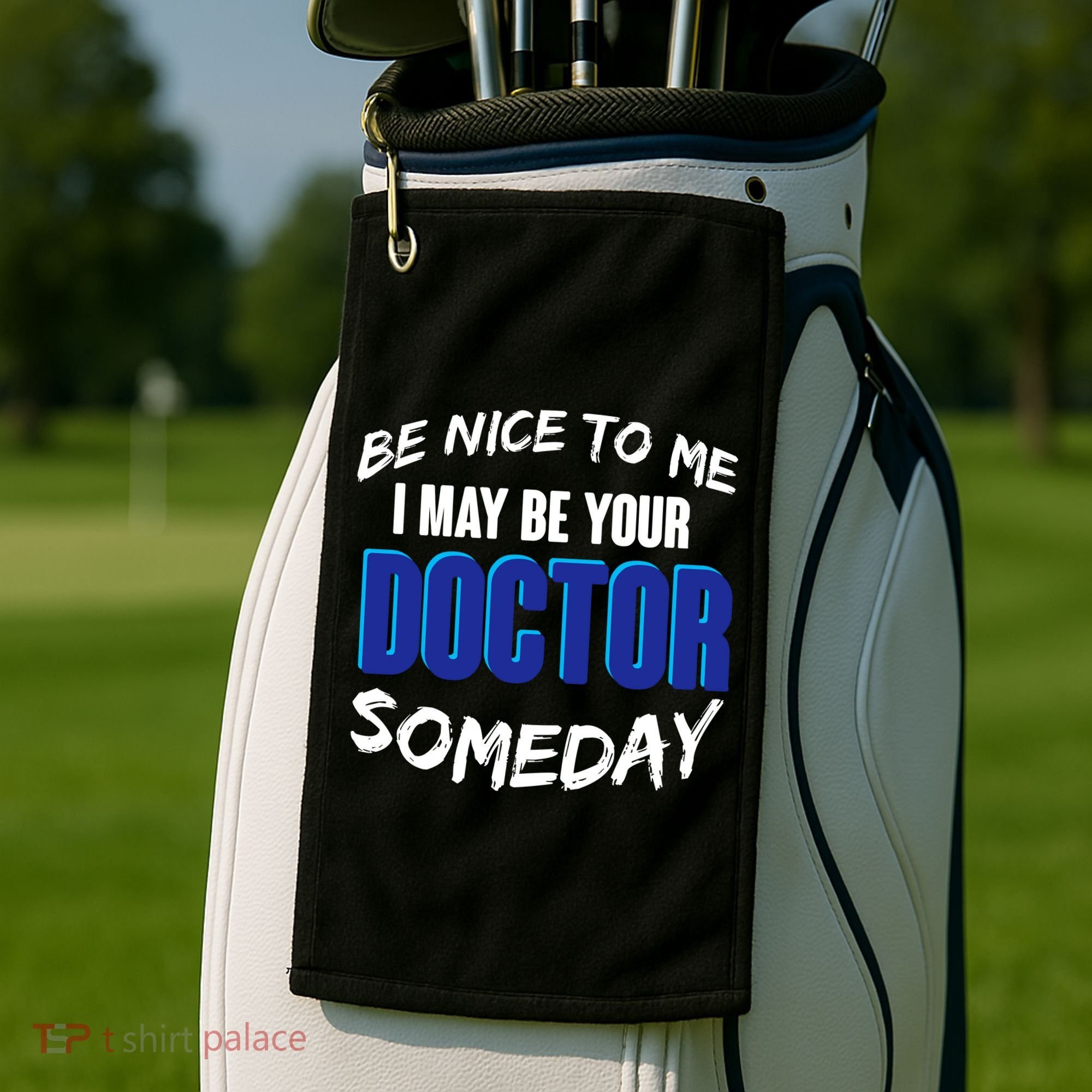Be Nice To Me I May Be Your Doctor Someday Golf Towel