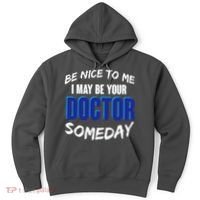 Be Nice To Me I May Be Your Doctor Someday Hoodie thumb 0