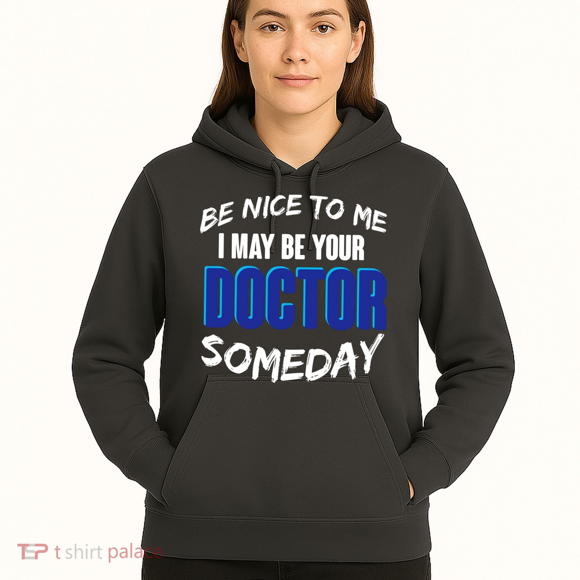 Be Nice To Me I May Be Your Doctor Someday Hoodie