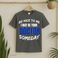 Be Nice To Me I May Be Your Doctor Someday T-Shirt thumb 2