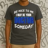Be Nice To Me I May Be Your Doctor Someday T-Shirt thumb 3