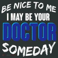 Be Nice To Me I May Be Your Doctor Someday Button thumb 1