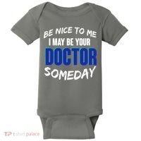 Be Nice To Me I May Be Your Doctor Someday Baby Bodysuit thumb 0