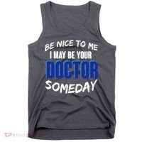 Be Nice To Me I May Be Your Doctor Someday Tank Top thumb 0