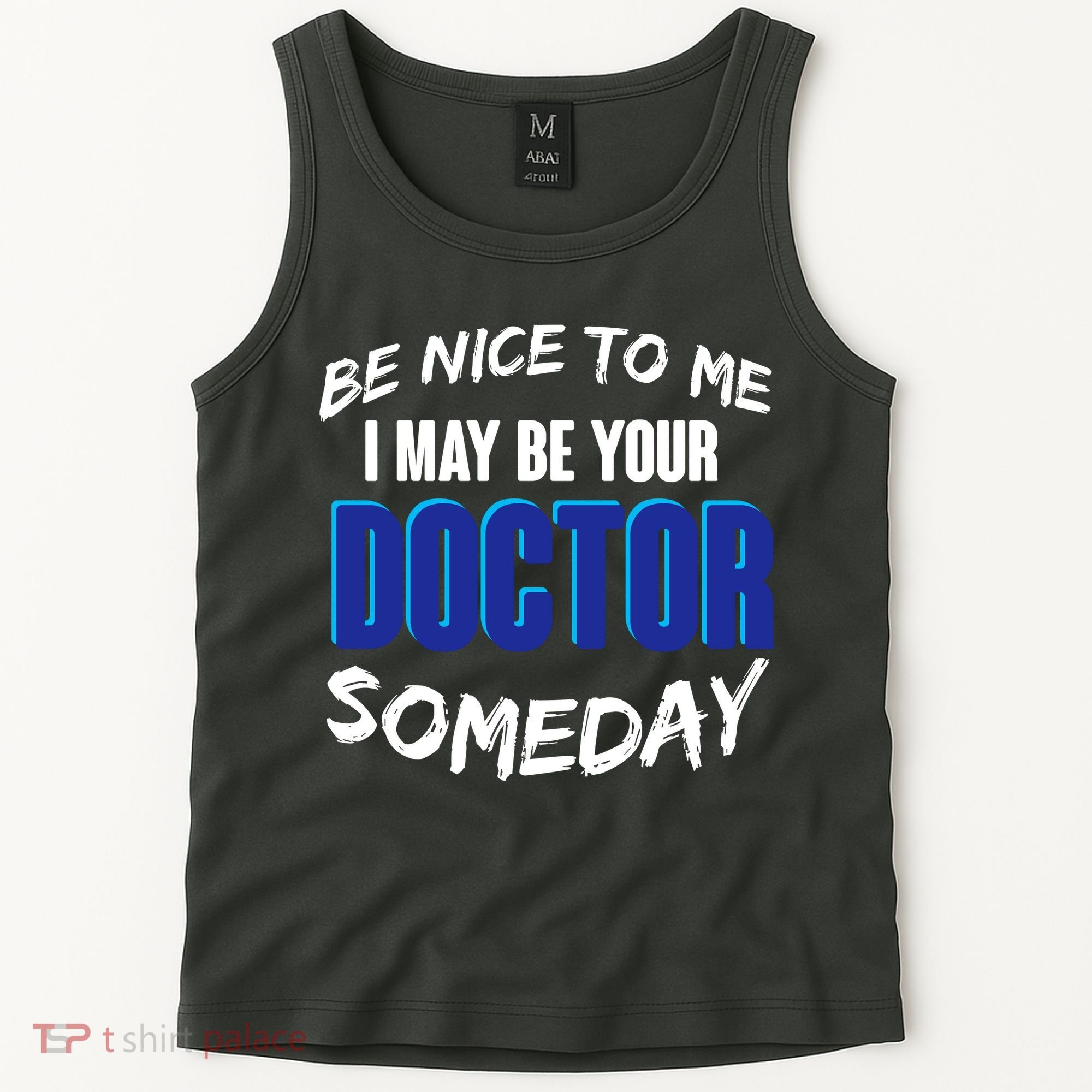 Be Nice To Me I May Be Your Doctor Someday Tank Top