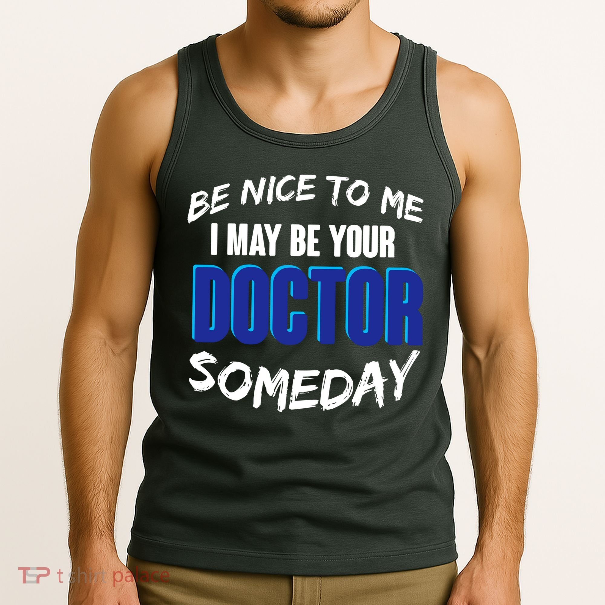 Be Nice To Me I May Be Your Doctor Someday Tank Top