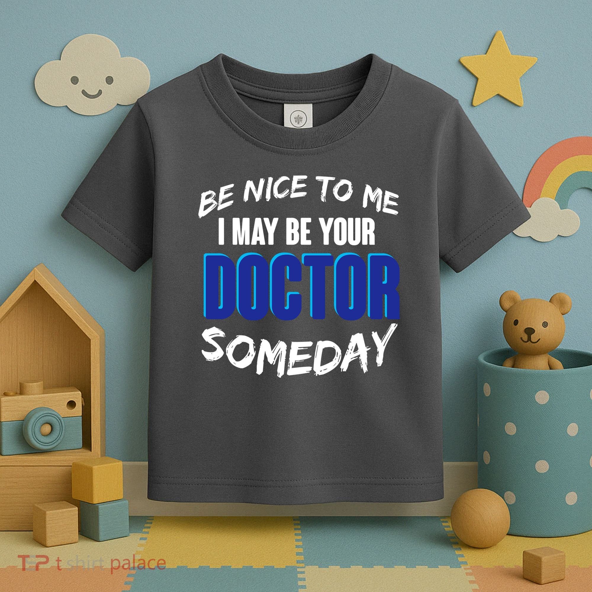 Be Nice To Me I May Be Your Doctor Someday Toddler T-Shirt