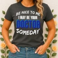 Be Nice To Me I May Be Your Doctor Someday Women's T-Shirt thumb 2