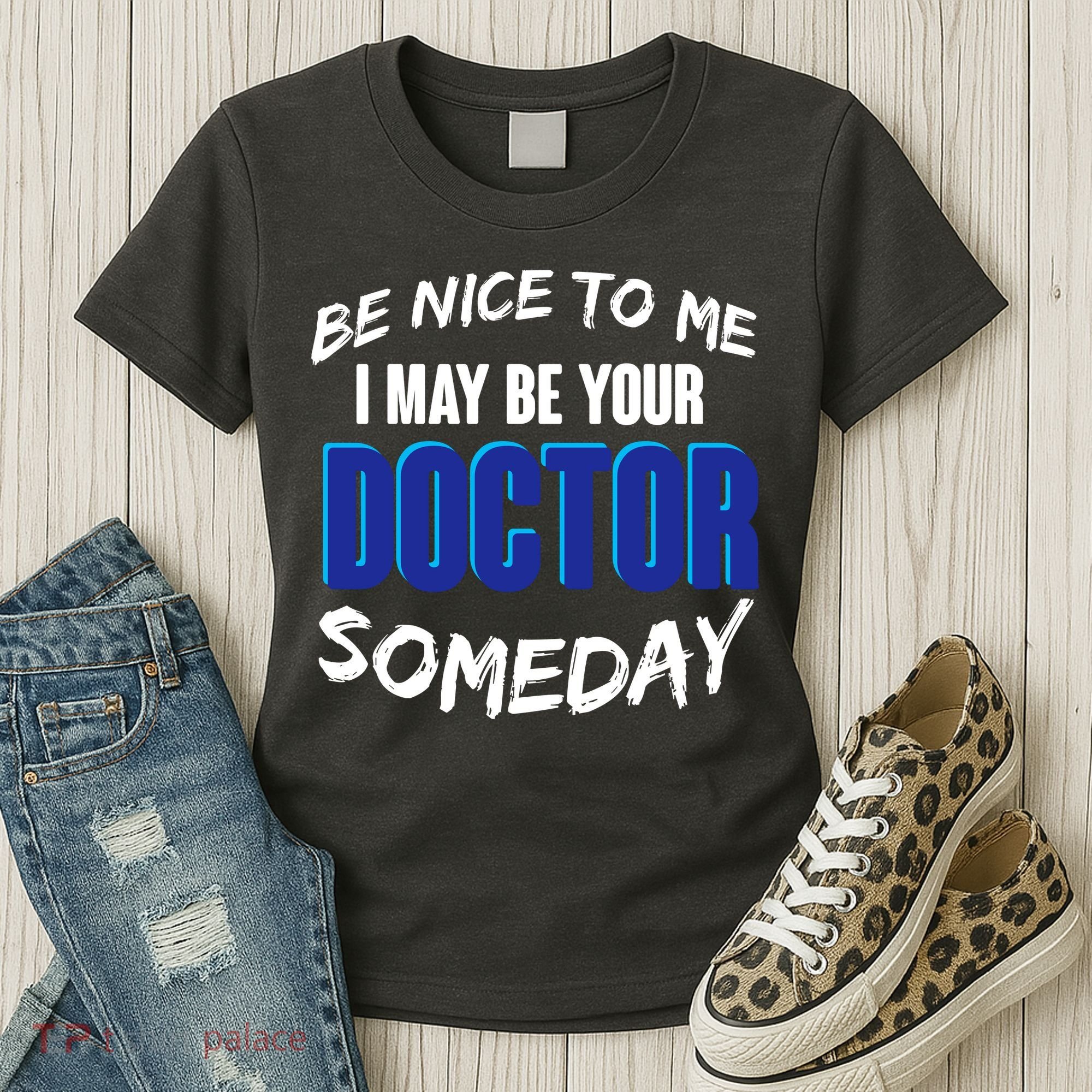 Be Nice To Me I May Be Your Doctor Someday Women's T-Shirt