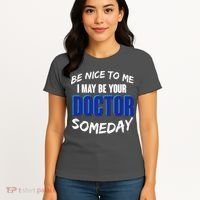 Be Nice To Me I May Be Your Doctor Someday Women's T-Shirt thumb 4