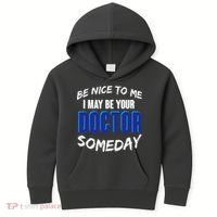 Be Nice To Me I May Be Your Doctor Someday Kids Hoodie thumb 0
