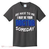 Be Nice To Me I May Be Your Doctor Someday Kids T-Shirt thumb 0