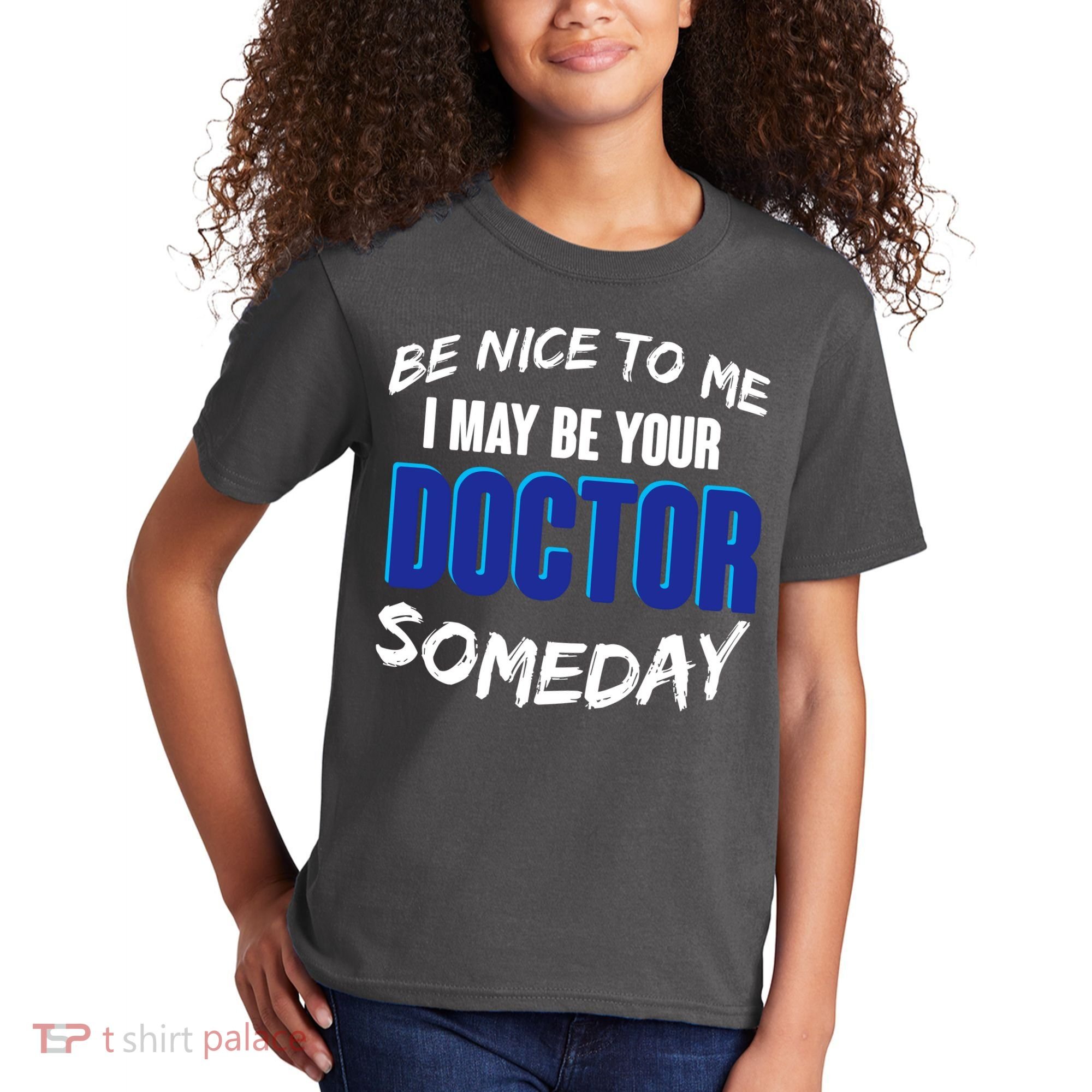 Be Nice To Me I May Be Your Doctor Someday Kids T-Shirt