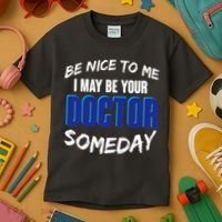 Be Nice To Me I May Be Your Doctor Someday Kids T-Shirt thumb 3