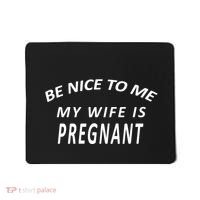 Be Nice to Me My Wife Is Pregnant Mousepad thumb 0