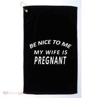 Be Nice to Me My Wife Is Pregnant Golf Towel thumb 0