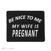 Be Nice To Me My Wife Is Pregnant Funny Husband Mousepad thumb 0