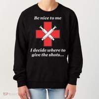 Be Nice To Me Nurse I Decide Where The Shots Go Funny Women's Sweatshirt thumb 0