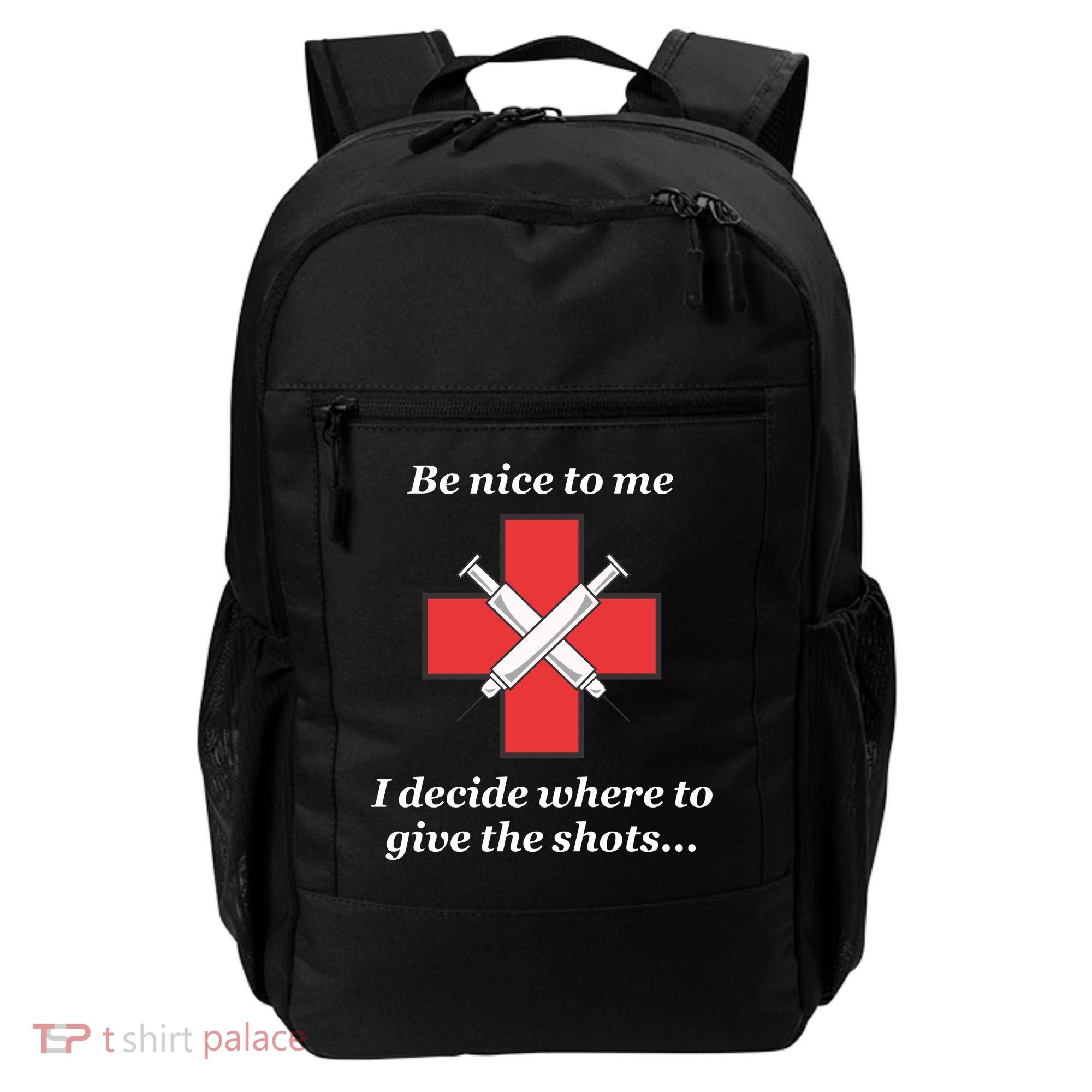 Be Nice To Me Nurse I Decide Where The Shots Go Funny Backpack