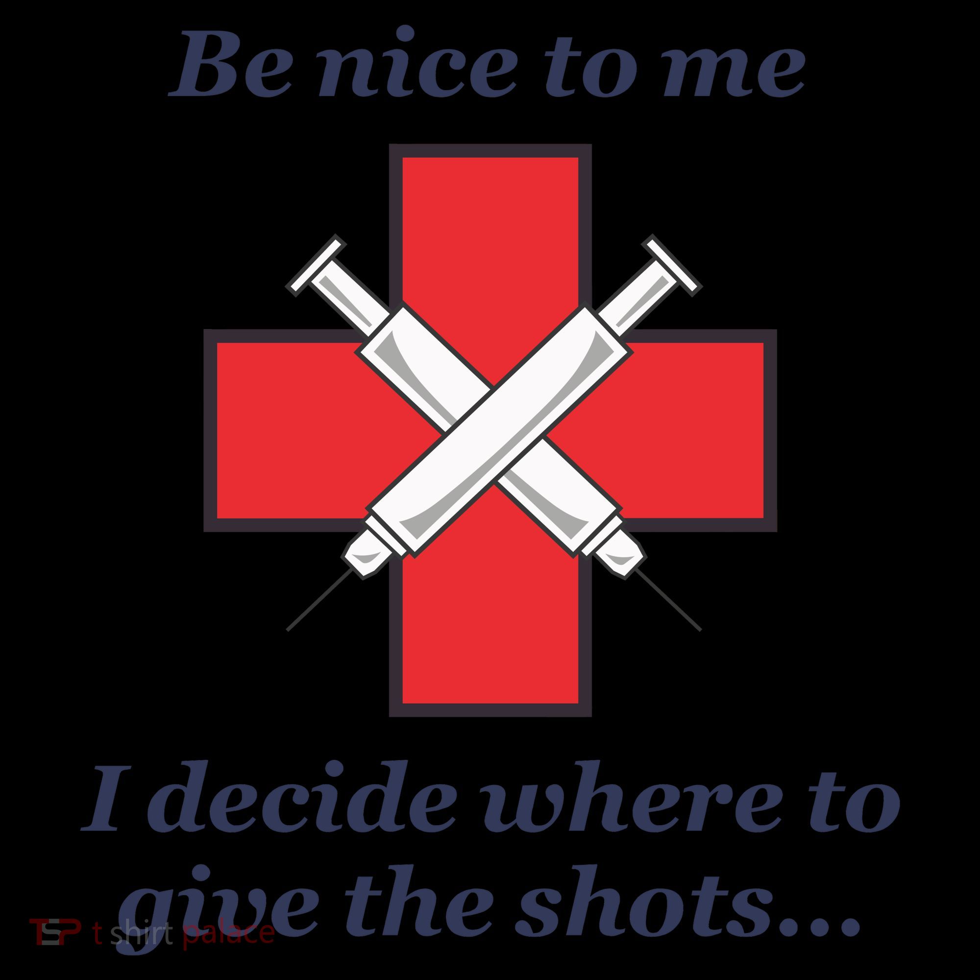 Be Nice To Me Nurse I Decide Where The Shots Go Funny Coffee Mug