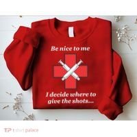 Be Nice To Me Nurse I Decide Where The Shots Go Funny Sweatshirt thumb 2