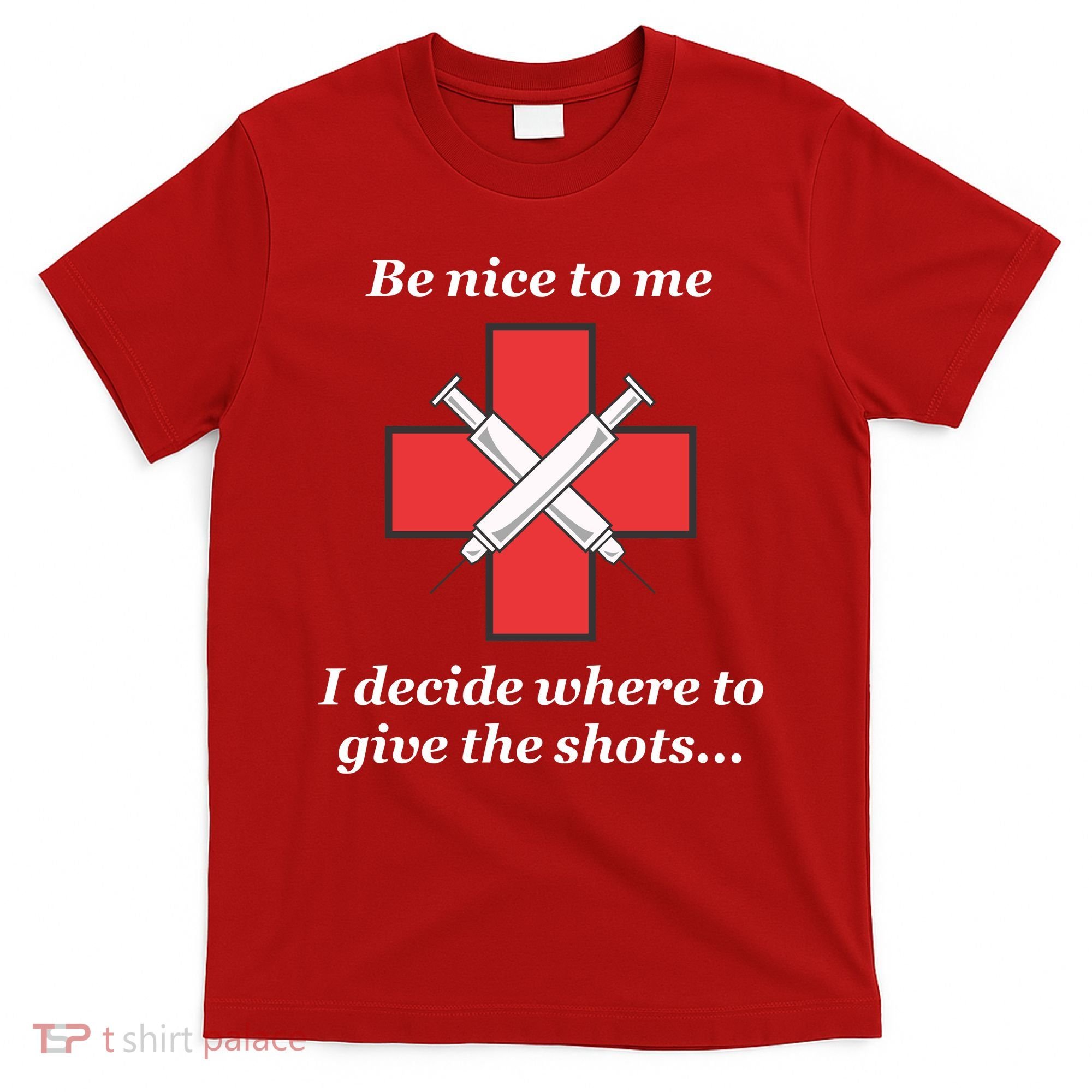 Be Nice To Me Nurse I Decide Where The Shots Go Funny T-Shirt