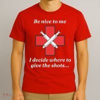 Be Nice To Me Nurse I Decide Where The Shots Go Funny T-Shirt thumb 3