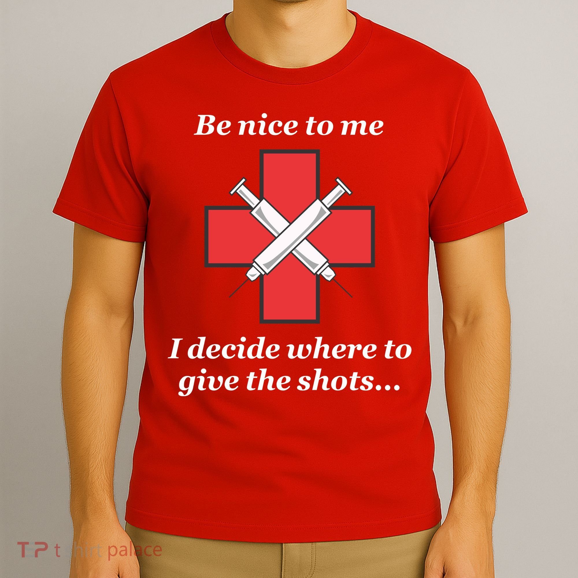 Be Nice To Me Nurse I Decide Where The Shots Go Funny T-Shirt