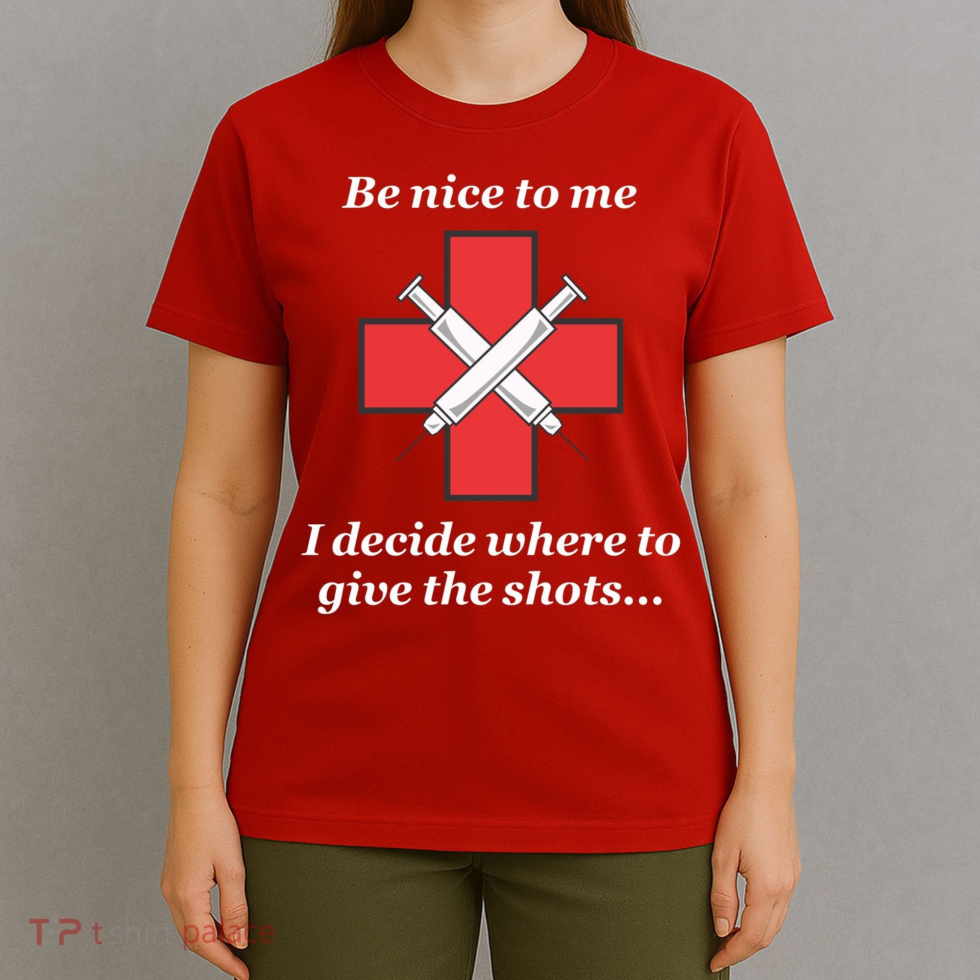Be Nice To Me Nurse I Decide Where The Shots Go Funny T-Shirt