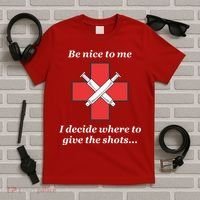 Be Nice To Me Nurse I Decide Where The Shots Go Funny T-Shirt thumb 5