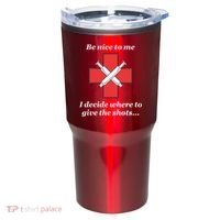 Be Nice To Me Nurse I Decide Where The Shots Go Funny Tumbler thumb 0