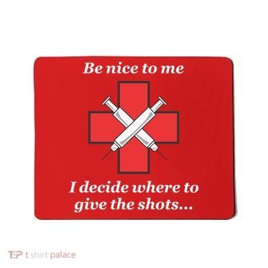 Be Nice To Me Nurse I Decide Where The Shots Go Funny Mousepad